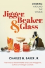 Jigger, Beaker, & Glass : Drinking Around the World - eBook