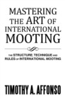 Mastering the Art of International Mooting : The Structure, Technique and Rules of International Mooting - eBook