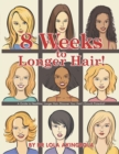 8 Weeks to Longer Hair! : A Guide to Healthier, Longer Hair. Discover Your Hair'S Growth Potential! - eBook