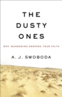The Dusty Ones : Why Wandering Deepens Your Faith - eBook