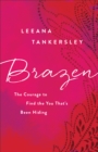 Brazen : The Courage to Find the You That's Been Hiding - eBook