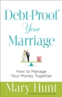 Debt-Proof Your Marriage : How to Manage Your Money Together - eBook