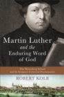 Martin Luther and the Enduring Word of God : The Wittenberg School and Its Scripture-Centered Proclamation - eBook