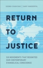 Return to Justice : Six Movements That Reignited Our Contemporary Evangelical Conscience - eBook