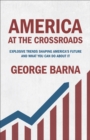 America at the Crossroads : Explosive Trends Shaping America's Future and What You Can Do about It - eBook