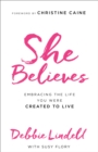 She Believes : Embracing the Life You Were Created to Live - eBook