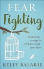 Fear Fighting : Awakening Courage to Overcome Your Fears - eBook