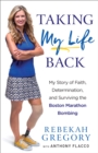 Taking My Life Back : My Story of Faith, Determination, and Surviving the Boston Marathon Bombing - eBook