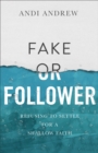 Fake or Follower : Refusing to Settle for a Shallow Faith - eBook