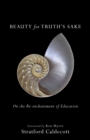 Beauty for Truth's Sake : On the Re-enchantment of Education - eBook