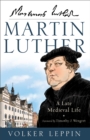 Martin Luther : A Late Medieval Life - eBook