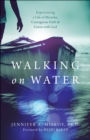Walking on Water : Experiencing a Life of Miracles, Courageous Faith and Union with God - eBook