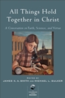 All Things Hold Together in Christ : A Conversation on Faith, Science, and Virtue - eBook