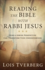 Reading the Bible with Rabbi Jesus : How a Jewish Perspective Can Transform Your Understanding - eBook