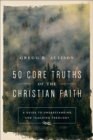 50 Core Truths of the Christian Faith : A Guide to Understanding and Teaching Theology - eBook