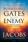 Possessing the Gates of the Enemy : A Training Manual for Militant Intercession - eBook