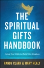 The Spiritual Gifts Handbook : Using Your Gifts to Build the Kingdom - eBook