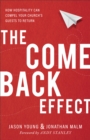 The Come Back Effect : How Hospitality Can Compel Your Church's Guests to Return - eBook
