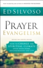 Prayer Evangelism : How to Change the Spiritual Climate over Your Home, Neighborhood and City - eBook