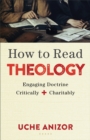 How to Read Theology : Engaging Doctrine Critically and Charitably - eBook