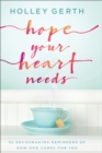 Hope Your Heart Needs : 52 Encouraging Reminders of How God Cares for You - eBook