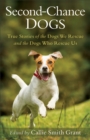 Second-Chance Dogs : True Stories of the Dogs We Rescue and the Dogs Who Rescue Us - eBook