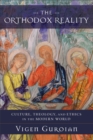 The Orthodox Reality : Culture, Theology, and Ethics in the Modern World - eBook