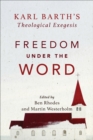 Freedom under the Word : Karl Barth's Theological Exegesis - eBook