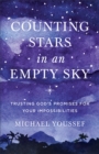 Counting Stars in an Empty Sky : Trusting God's Promises for Your Impossibilities - eBook