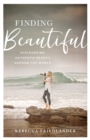 Finding Beautiful : Discovering Authentic Beauty around the World - eBook
