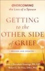 Getting to the Other Side of Grief : Overcoming the Loss of a Spouse - eBook