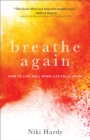Breathe Again : How to Live Well When Life Falls Apart - eBook