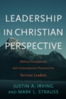 Leadership in Christian Perspective : Biblical Foundations and Contemporary Practices for Servant Leaders - eBook