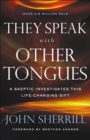They Speak with Other Tongues : A Skeptic Investigates This Life-Changing Gift - eBook