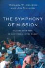 The Symphony of Mission : Playing Your Part in God's Work in the World - eBook