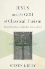 Jesus and the God of Classical Theism : Biblical Christology in Light of the Doctrine of God - eBook