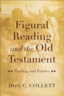 Figural Reading and the Old Testament : Theology and Practice - eBook