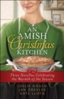 An Amish Christmas Kitchen : Three Novellas Celebrating the Warmth of the Season - eBook