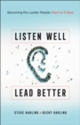 Listen Well, Lead Better : Becoming the Leader People Want to Follow - eBook