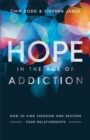 Hope in the Age of Addiction : How to Find Freedom and Restore Your Relationships - eBook