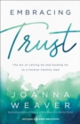 Embracing Trust : The Art of Letting Go and Holding On to a Forever-Faithful God - eBook