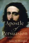 Apostle of Persuasion : Theology and Rhetoric in the Pauline Letters - eBook