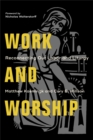 Work and Worship : Reconnecting Our Labor and Liturgy - eBook
