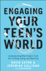 Engaging Your Teen's World : Understanding What Today's Youth Are Thinking, Doing, and Watching - eBook