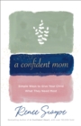 A Confident Mom : Simple Ways to Give Your Child What They Need Most - eBook