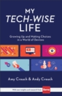 My Tech-Wise Life : Growing Up and Making Choices in a World of Devices - eBook