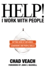 Help! I Work with People : Getting Good at Influence, Leadership, and People Skills - eBook