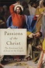 Passions of the Christ : The Emotional Life of Jesus in the Gospels - eBook