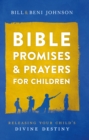 Bible Promises and Prayers for Children : Releasing Your Child's Divine Destiny - eBook