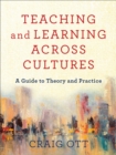 Teaching and Learning across Cultures : A Guide to Theory and Practice - eBook